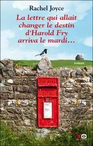 Rachel Joyce - La lettre qui allait changer le destin d'Harold Fry arriva le mardi...