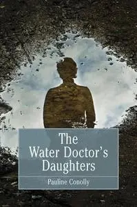 «The Water Doctor's Daughters» by Pauline Conolly