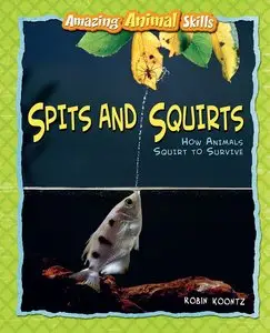 Spits and Squirts: How Animals Squirt to Survive (repost)