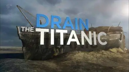 Channel 5 - Titanic: Draining The Wreck (2017)