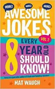 More Awesome Jokes Every 8 Year Old Should Know!: Fully charged with oodles of fresh and fabulous funnies!