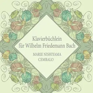 Marie Nishiyama - Klavierbüchlein für Wilhelm Friedemann Bach (2023)