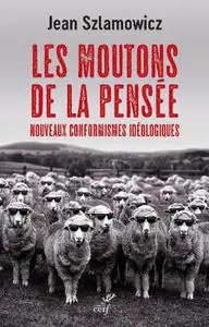 Jean Szlamowicz, "Les moutons de la pensée : Nouveaux conformismes idéologiques"