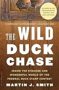 The Wild Duck Chase: Inside the Strange and Wonderful World of the Federal Duck Stamp Contest