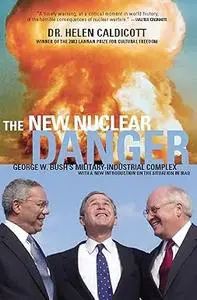 The New Nuclear Danger: George W. Bush's Military-Industrial Complex