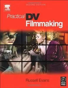 Russell Evans, "Practical DV Filmmaking, Second Edition"(repost)