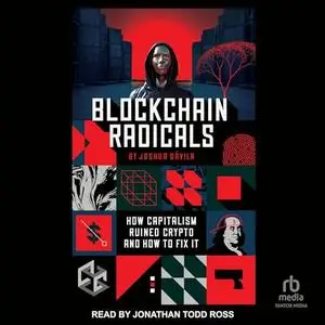 Blockchain Radicals: How Capitalism Ruined Crypto and How to Fix It [Audiobook]