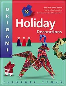 Origami Holiday Decorations: For Christmas, Hanukkah and Kwanzza