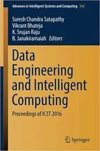 Data Engineering and Intelligent Computing: Proceedings of IC3T 2016