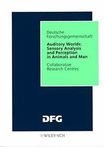 Auditory Worlds: Sensory Analysis and Perception in Animals and Man