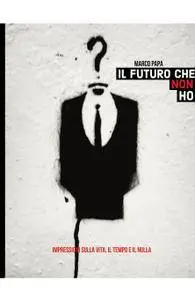 IL FUTURO CHE NON HO