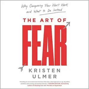 The Art of Fear: Why Conquering Fear Won't Work and What to Do Instead [Audiobook]