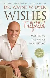 Wishes Fulfilled: Mastering the Art of Manifesting (Repost)