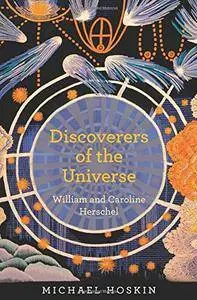 Discoverers of the Universe: William and Caroline Herschel