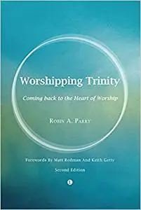 Worshipping Trinity: Coming Back to the Heart of Worship