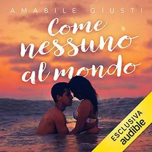 «Come nessuno al mondo» by Amabile Giusti