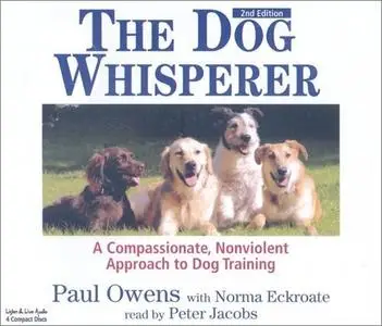 The Dog Whisperer: A Compassionate, Nonviolent Approach to Dog Training [Audiobook]