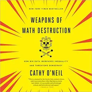 Weapons of Math Destruction: How Big Data Increases Inequality and Threatens Democracy [Audiobook]