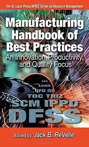 Manufacturing Handbook of Best Practices: An Innovation, Productivity, and Quality Focus(Repost)