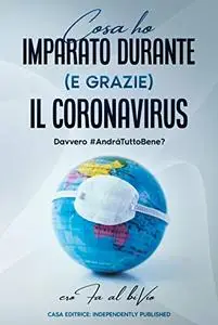Cosa ho scoperta durante (e grazie) il coronavirus