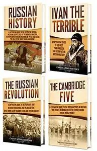 History of Russia: A Captivating Guide to Russian History, Ivan the Terrible, The Russian Revolution and Cambridge Five