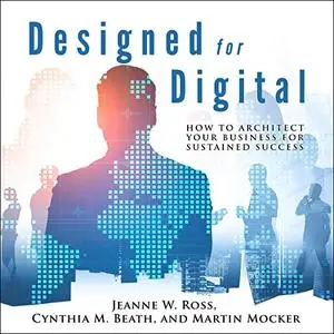 Designed for Digital: How to Architect Your Business for Sustained Success [Audiobook]