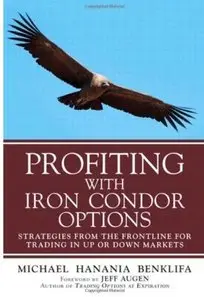 Profiting with Iron Condor Options: Strategies from the Frontline for Trading in Up or Down Markets [Repost]