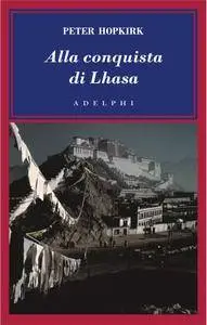Peter Hopkirk - Alla conquista di Lhasa [Repost]