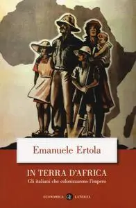 Emanuele Ertola - In terra d'Africa. Gli italiani che colonizzarono l'impero