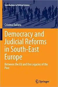 Democracy and Judicial Reforms in South-East Europe: Between the EU and the Legacies of the Past