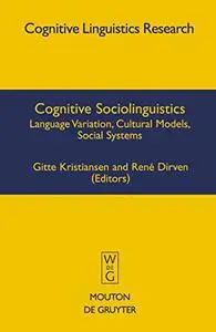 Cognitive Sociolinguistics: Language Variation, Cultural Models, Social Systems