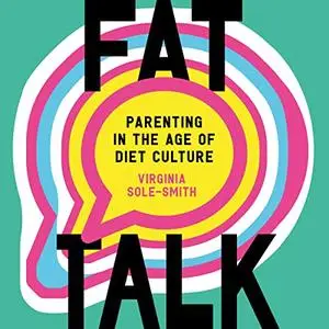 Fat Talk: Parenting in the Age of Diet Culture [Audiobook]