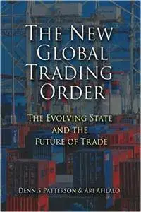 The New Global Trading Order: The Evolving State and the Future of Trade