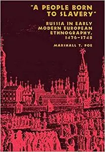 A People Born to Slavery": Russia in Early Modern European Ethnography, 1476–1748