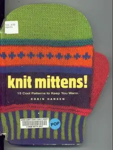 Knit Mittens!: 15 Cool Patterns to Keep You Warm