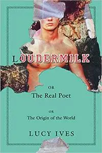 Loudermilk: Or, The Real Poet; Or, The Origin of the World