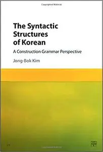 The Syntactic Structures of Korean: A Construction Grammar Perspective