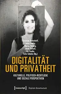 Digitalität und Privatheit: Kulturelle, politisch-rechtliche und soziale Perspektiven