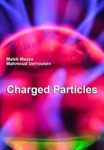 "Charged Particles" ed. by Malek Maaza, Mahmoud Izerrouken