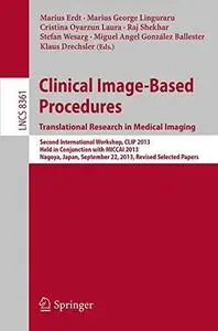 Clinical Image-Based Procedures. Translational Research in Medical Imaging: Second International Workshop, CLIP 2013, Held in C