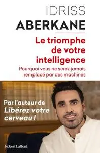 Idriss J. Aberkane, "Le triomphe de votre intelligence"