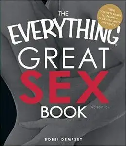 The Everything Great Sex Book: Your Complete Guide to Passion, Pleasure, and Intimacy