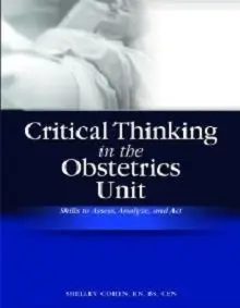 Critical Thinking in the Obstetrics Unit: Skills to Assess, Analyze, and Act (repost)