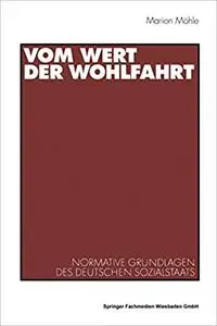 Vom Wert der Wohlfahrt: Normative Grundlagen des deutschen Sozialstaats