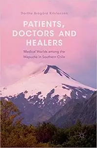 Patients, Doctors and Healers: Medical Worlds among the Mapuche in Southern Chile