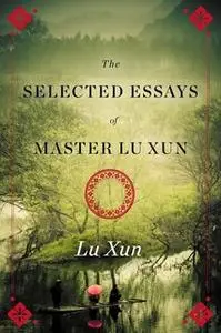 «Selected Essays of Master Lu Xun» by Lu Xun