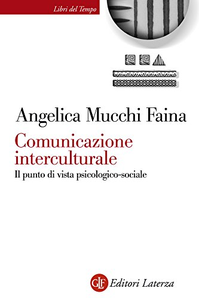 Comunicazione interculturale: Il punto di vista psicologico-sociale - Angelica Mucchi Faina