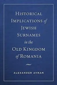 Historical Implications of Jewish Surnames in the Old Kingdom of Romania