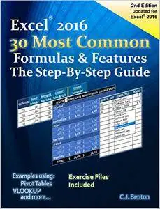 Excel 2016 The 30 Most Common Formulas & Features - The Step-By-Step Guide