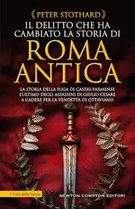 Peter Stothard - Il delitto che ha cambiato la storia di Roma antica